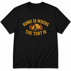 Home Is Where The Tent Is T-Shirt