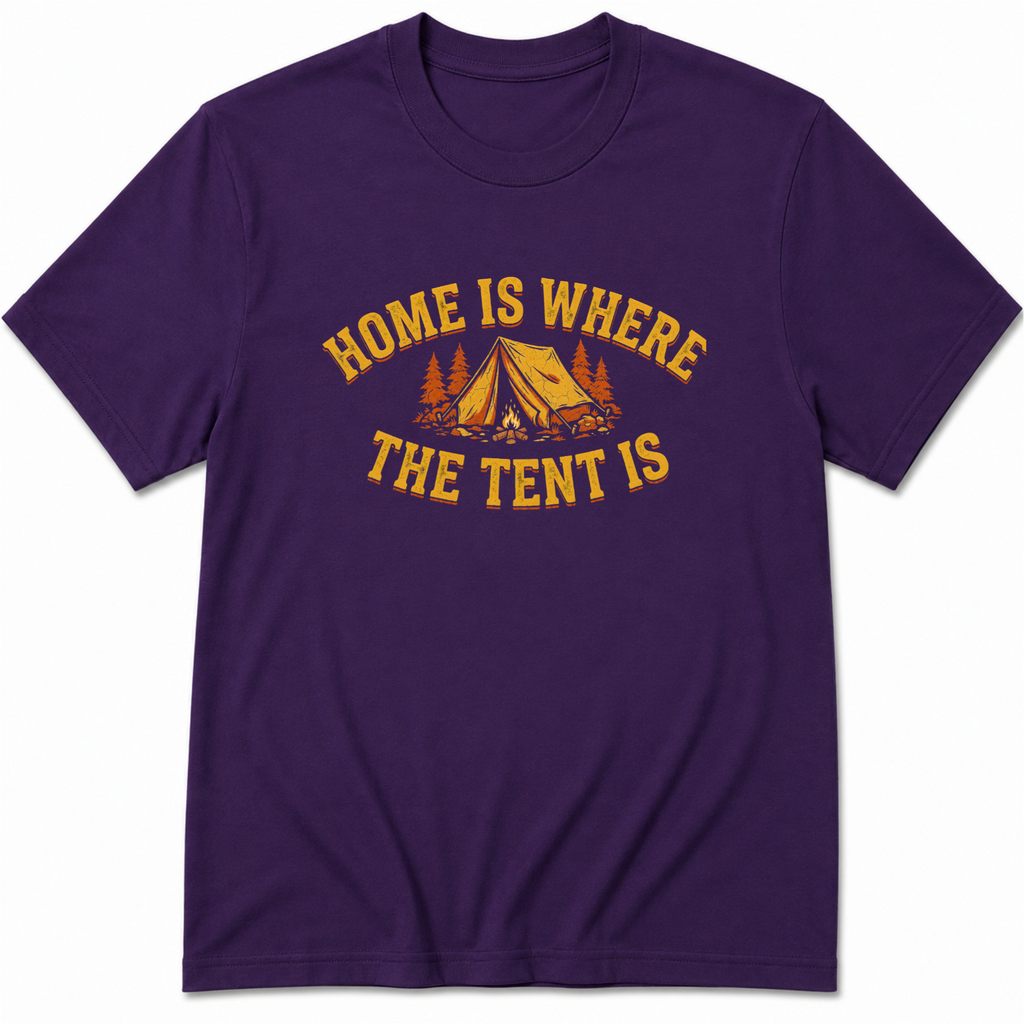 Home Is Where The Tent Is T-Shirt