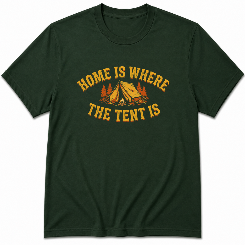 Home Is Where The Tent Is T-Shirt