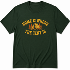 Home Is Where The Tent Is T-Shirt