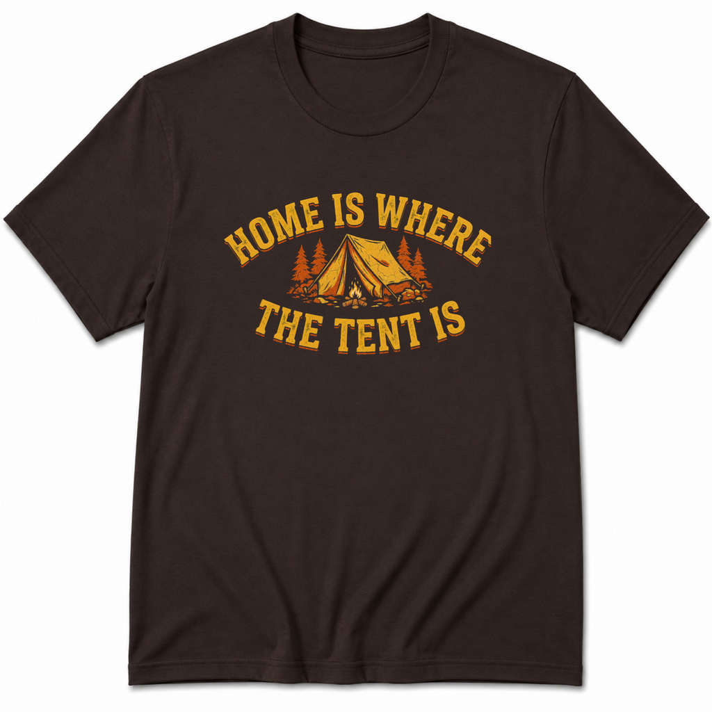 Home Is Where The Tent Is T-Shirt