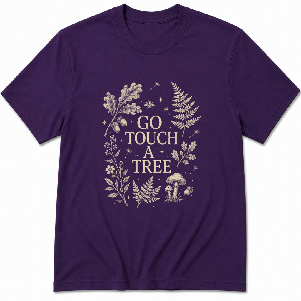 Go Touch A Tree T-Shirt