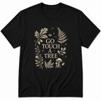 Go Touch A Tree T-Shirt