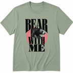 Bear with me T-Shirt