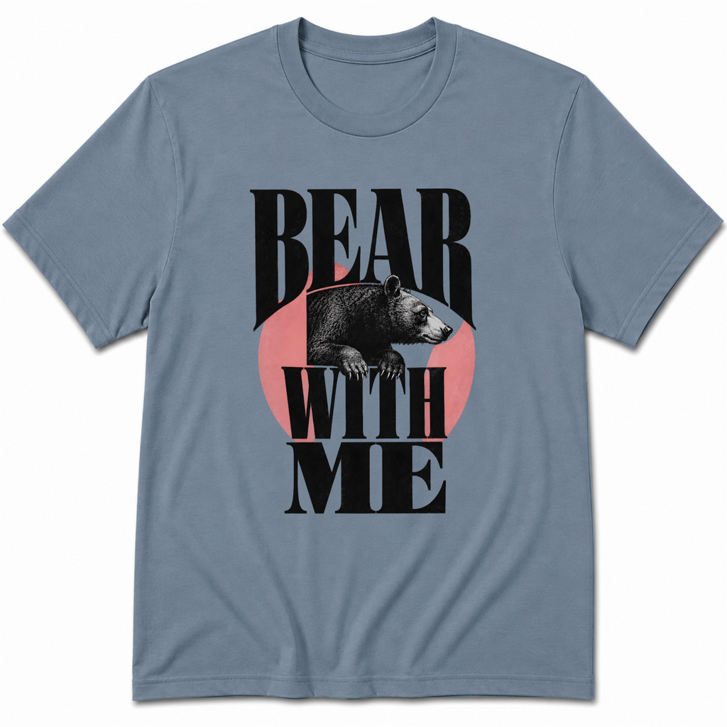 Bear with me T-Shirt