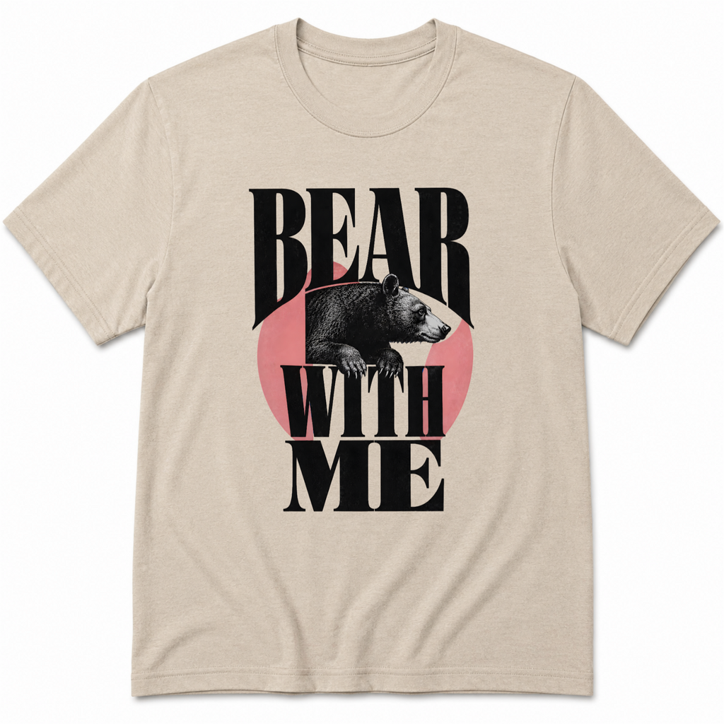 Bear with me T-Shirt