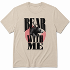 Bear with me T-Shirt