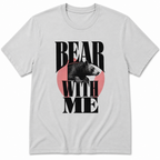 Bear with me T-Shirt