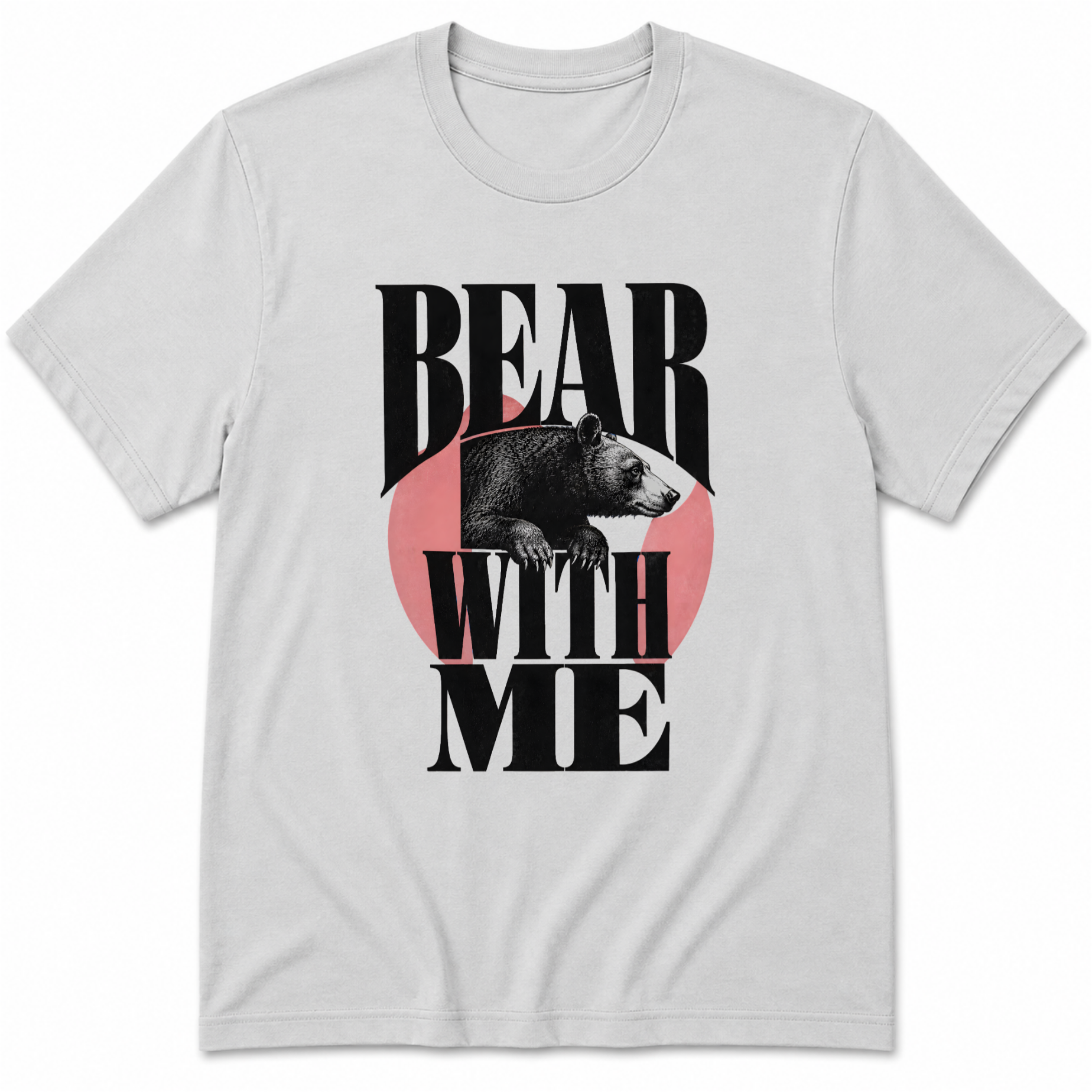 Bear with me T-Shirt