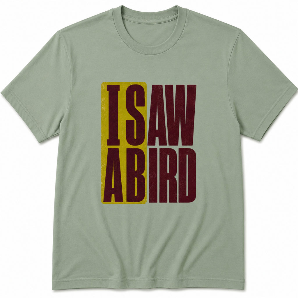 I saw a bird T-Shirt