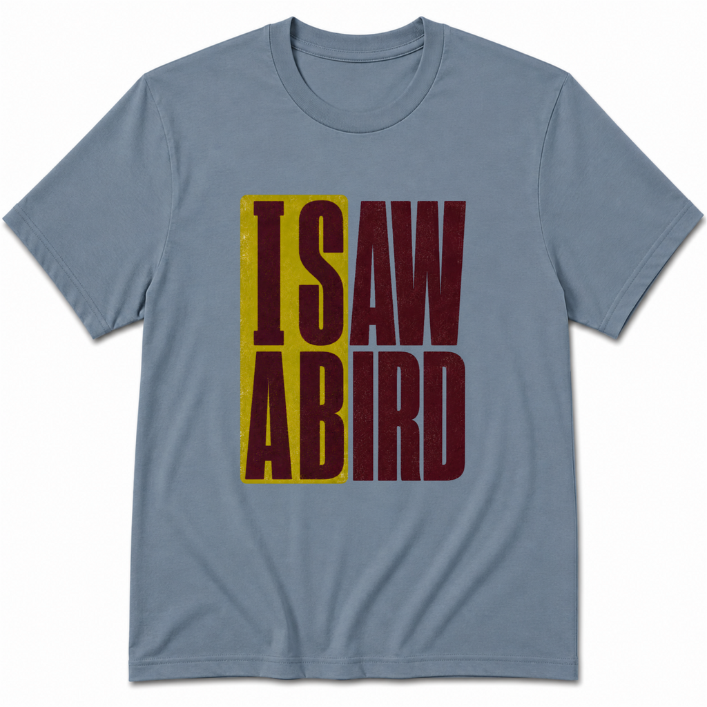 I saw a bird T-Shirt