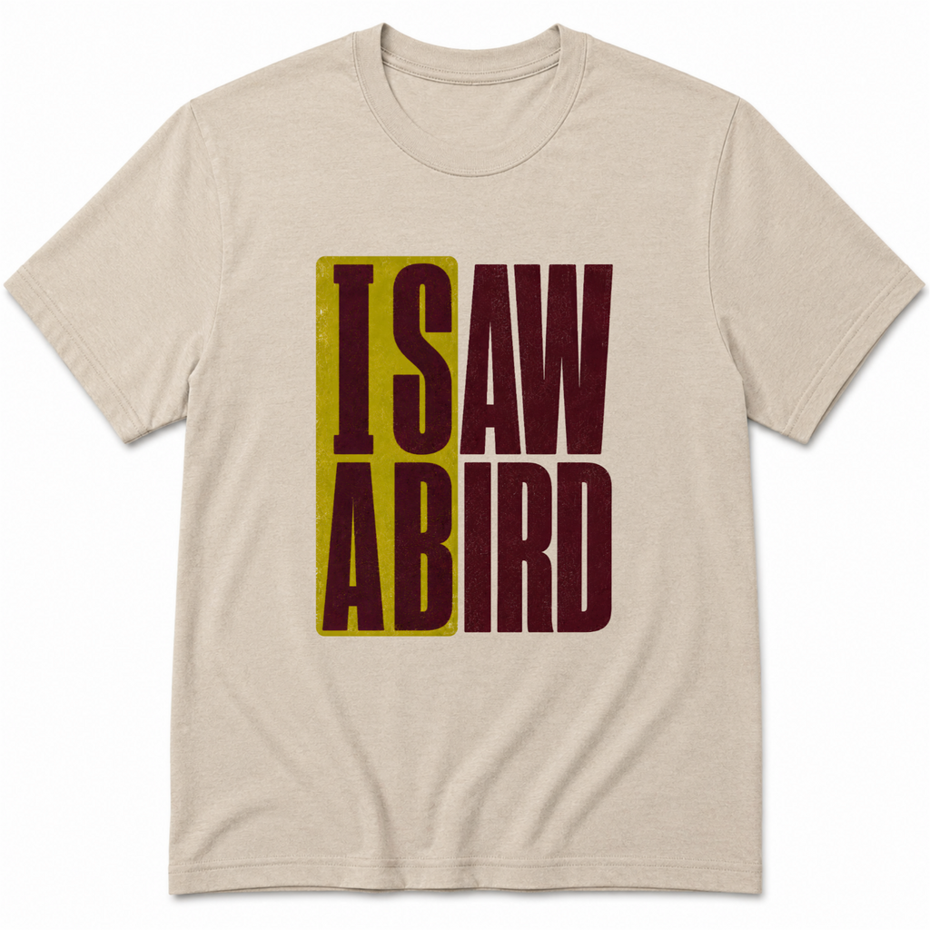 I saw a bird T-Shirt