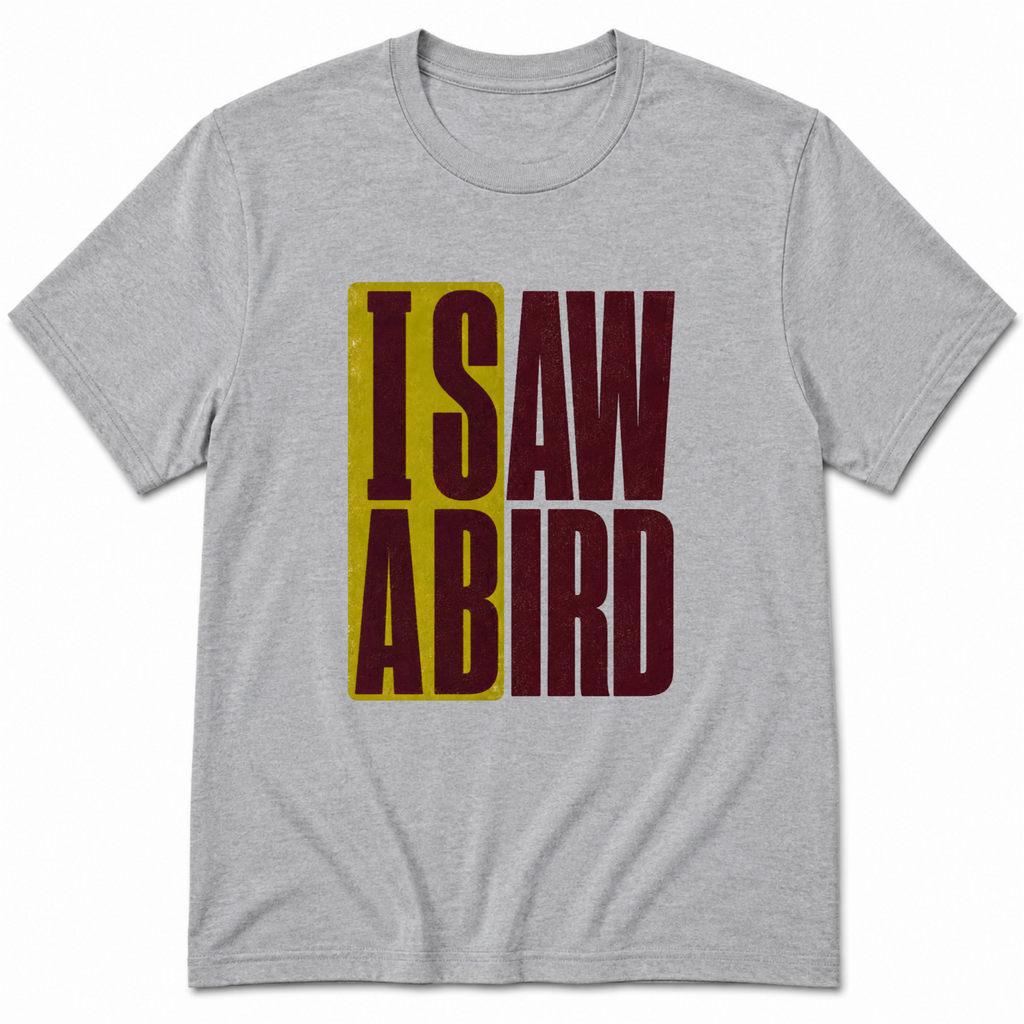 I saw a bird T-Shirt