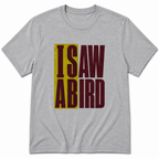 I saw a bird T-Shirt