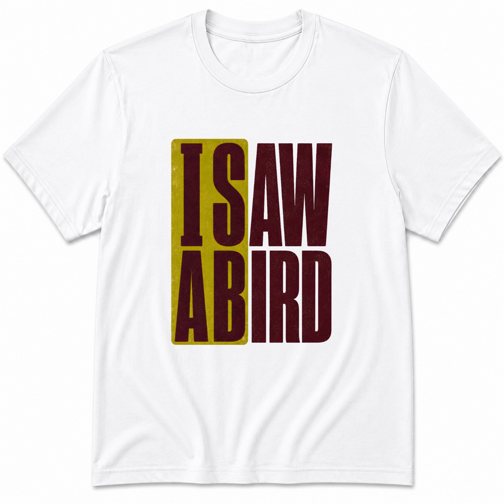 I saw a bird T-Shirt