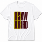 I saw a bird T-Shirt