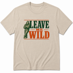 Leave me Wild T-Shirt