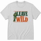 Leave me Wild T-Shirt