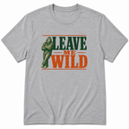 Leave me Wild T-Shirt
