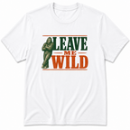Leave me Wild T-Shirt
