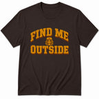 Find me Outside T-Shirt